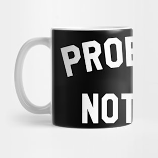 Probably Nothing Mug